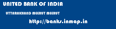 UNITED BANK OF INDIA  UTTARAKHAND MEERUT MEERUT   banks information 